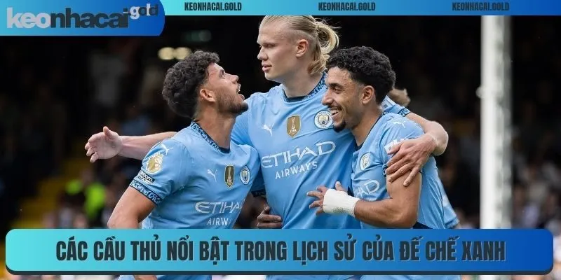 Các cầu thủ nổi bật trong lịch sử của đế chế xanh