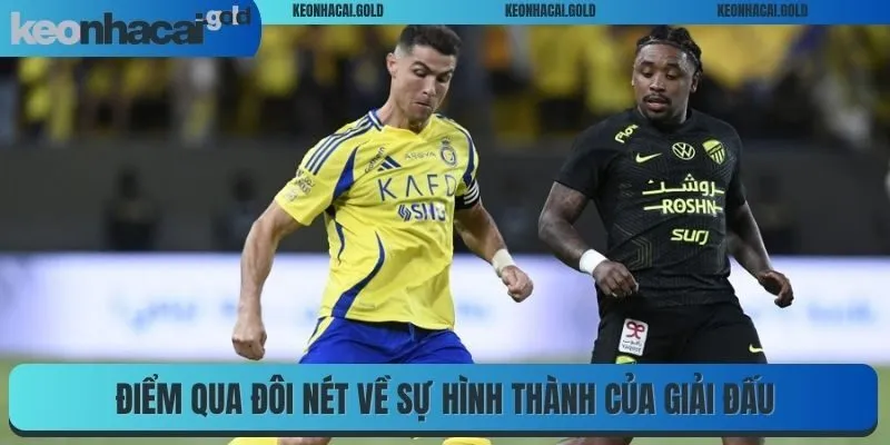 Điểm qua đôi nét về sự hình thành của giải đấu Saudi Pro League