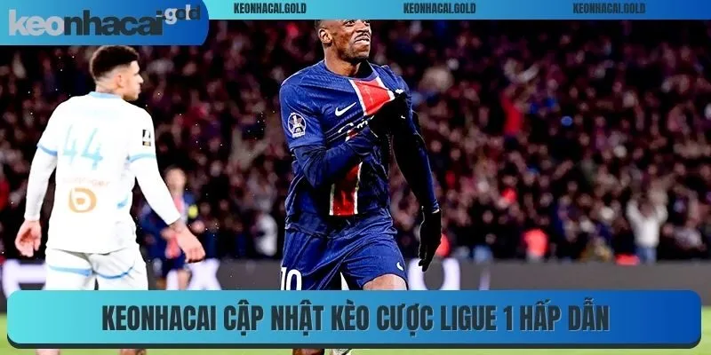 Kèo nhà cái cập nhật kèo cược Ligue 1 hấp dẫn