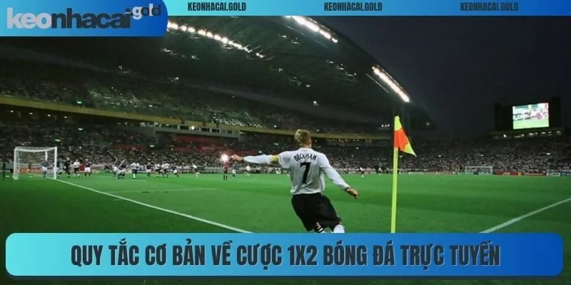 Quy tắc cơ bản về cược 1X2 bóng đá trực tuyến